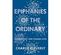 Epiphanies of the Ordinary: Encounters that change lives