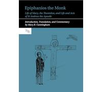 Epiphanios the Monk: Life of Mary, the Theotokos, and Life and Acts of St Andrew the Apostle: 13 (Translated Texts for Byzantinists)