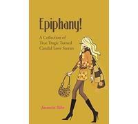 Epiphany!: A Collection of True Tragic Turned Candid Love Stories