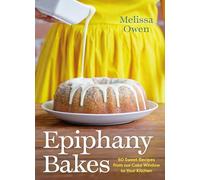 Epiphany Bakes: 60 Sweet Recipes from our Cake Window to Your Kitchen