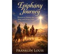Epiphany Journey: Prayers to Honor the Magi and Divine Light