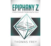 Epiphany Z: Eight Radical Visions for Transforming Your Future