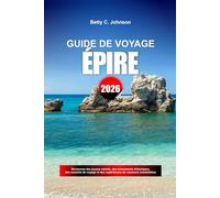 EPIRE GUIDE DE VOYAGE 2026: Découvrez des joyaux cachés, des monuments historiques, des conseils de voyage et des expériences de vacances inoubliables