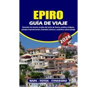 EPIRO GUÍA DE VIAJE 2026: Descubre los tesoros ocultos del norte de Grecia, pueblos antiguos, paisajes impresionantes, festivales icónicos y auténtica cultura griega