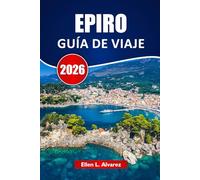 EPIRO GUÍA DE VIAJE 2026: Explora joyas ocultas, senderos, comida local e itinerarios para tu aventura en el norte de Grecia