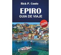 EPIRO GUÍA DE VIAJE 2026: Las mejores cosas que hacer, pueblos de montaña, ciudades costeras, cocina local, rutas de senderismo y sitios culturales en el noroeste de Grecia