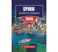 EPIRO GUIDA DI VIAGGIO 2026: Villaggi di montagna, siti antichi, città costiere, sentieri escursionistici e consigli di viaggio per esplorare la Grecia nord-occidentale