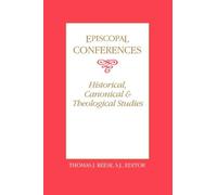 Episcopal Conferences : Historical, Canonical, and Theological Studies