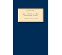 Episcopal Culture in Late Anglo-Saxon England: 7 (Anglo-Saxon Studies)