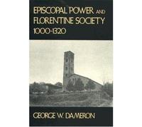 Episcopal Power and Florentine Society, 1000-1320