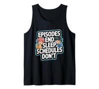 Episodes End Sleep Schedules Don't Binge Watching Tank Top