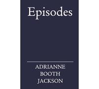 Episodes: Newly Revised Edition: A Journey of Love, Self-Worth, and Transformation in Prose and Verse
