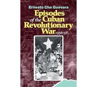 Episodes of the Cuban Revolutionary War, 1956-58 (The Cuban Revolution in World Politics)