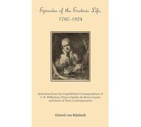 Episodes of the Esoteric Life, 1780-1824: Selections from the Unpublished Correspondence of J.-B. Willermoz, Prince Charles de Hesse-Cassel, and Some of Their Contemporaries