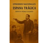 Episodios nacionales - España trágica - Benito Pérez Galdós