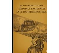 Episodios nacionales - La de los tristes destinos - Benito Pérez Galdós