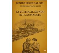 Episodios nacionales - La vuelta al mundo en La Numancia - Benito Pérez Galdós