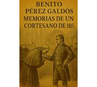Episodios nacionales - Memorias de un cortesano de 1815 - Benito Pérez Galdós