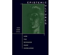 Epistemic Cultures: How the Sciences Make Knowledge