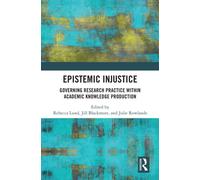 Epistemic Injustice : Governing Research Practice Within Academic Knowledge Production