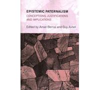 Epistemic Paternalism: Conceptions, Justifications and Implications (Collective Studies in Knowledge and Society)
