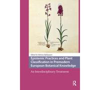 Epistemic Practices and Plant Classification in Premodern European Botanical Knowledge: An Interdisciplinary Treatment (Scientiae Studies)