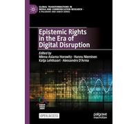 Epistemic Rights in the Era of Digital Disruption (Global Transformations in Media and Communication Research - A Palgrave and IAMCR Series)