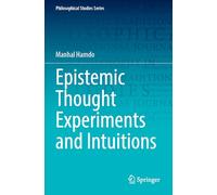 Epistemic Thought Experiments and Intuitions: 150 (Philosophical Studies Series, 150)