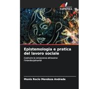 Epistemologia e pratica del lavoro sociale: Costruire la conoscenza attraverso l'interdisciplinarità