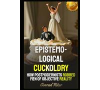 Epistemological Cuckoldry: How Postmodernists Robbed Men of Objective Reality (Redpilled Progressive (satire))