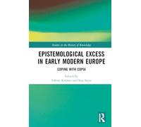 Epistemological Excess in Early Modern Europe: Coping with Copia