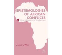 Epistemologies of African Conflicts : Violence, Evolutionism, and the War in Sierra Leone