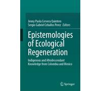 Epistemologies of Ecological Regeneration : Indigenous and Afrodescendant Knowledge from Colombia and Mexico