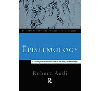 Epistemology: A Contemporary Introduction to the Theory of Knowledge (Routledge Contemporary Introductions to Philosophy)