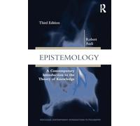 Epistemology: A Contemporary Introduction to the Theory of Knowledge (Routledge Contemporary Introductions to Philosophy)