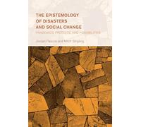 Epistemology of Disasters and Social Change, The: Pandemics, Protests, and Possibilities (Collective Studies in Knowledge and Society)