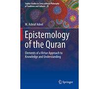 Epistemology of the Quran: Elements of a Virtue Approach to Knowledge and Understanding: 29 (Sophia Studies in Cross-cultural Philosophy of Traditions and Cultures, 29)