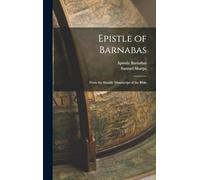 Epistle of Barnabas: From the Sinaitic Manuscript of the Bible