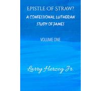 Epistle of Straw?: A Confessional Lutheran Study of James (Letters to the Church Under Pressure: Confessional Lutheran Bible Studies)