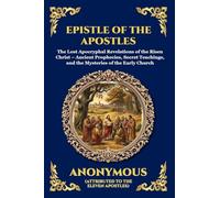 Epistle of the Apostles: The Lost Apocryphal Revelations of the Risen Christ - Ancient Prophecies, Secret Teachings, and the Mysteries of the Early Church (115)