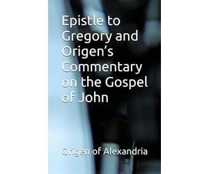 Epistle to Gregory and Origen's Commentary on the Gospel of John