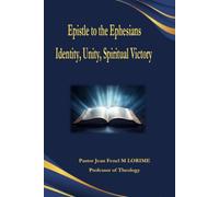 EPISTLE TO THE EPHESIANS: Identity, Unity and Spiritual Victory