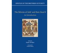 Epistles of the Brethren of Purity. The Ikhwan al-Safa' and their Rasa'il: An Introduction