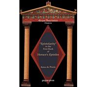 "Epistolarity" in the First Book of Horace's Epistles (Gorgias Dissertations. Classics V. 1)