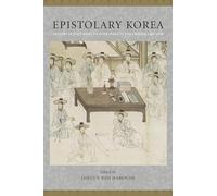 Epistolary Korea: Letters in the Communicative Space of the Choson, 1392-1910