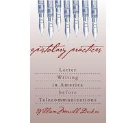 Epistolary Practices: Letter Writing in America before Telecommunications