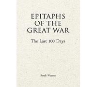 Epitaphs of The Great War: The Last 100 Days: (Epitaphs of The Great War)