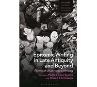 Epitomic Writing in Late Antiquity and Beyond: Forms of Unabridged Writing (sera tela: Studies in Late Antique Literature and Its Reception)