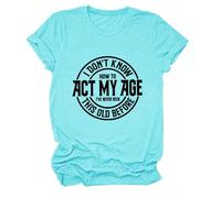 Epokay I Don't Know How to Act My Age T-Shirt I've Never Been This Old Before Age is Just a Number Humorous Tees, 2-deepwater Blue, L