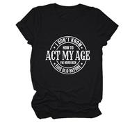 Epokay I Don't Know How to Act My Age T-Shirt I've Never Been This Old Before Age is Just a Number Humorous Tees, 1-black, XXL